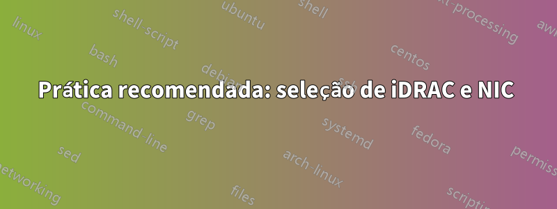 Prática recomendada: seleção de iDRAC e NIC