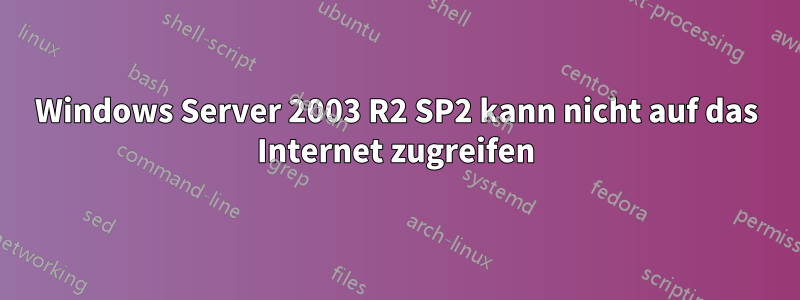 Windows Server 2003 R2 SP2 kann nicht auf das Internet zugreifen