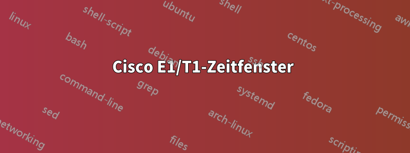 Cisco E1/T1-Zeitfenster