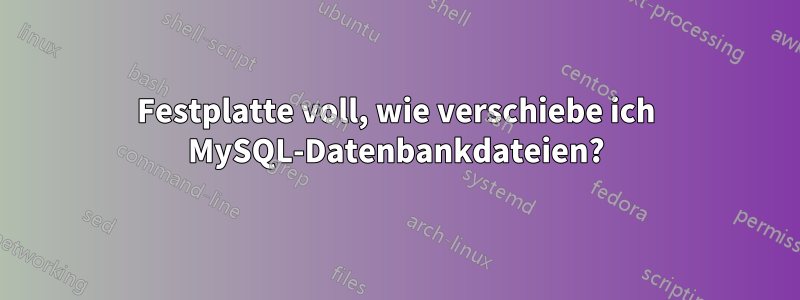 Festplatte voll, wie verschiebe ich MySQL-Datenbankdateien?