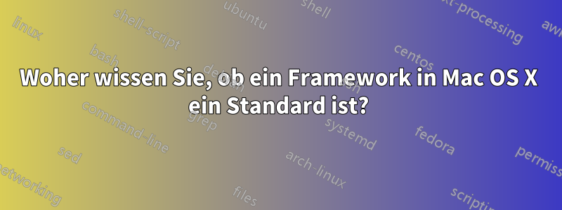 Woher wissen Sie, ob ein Framework in Mac OS X ein Standard ist?