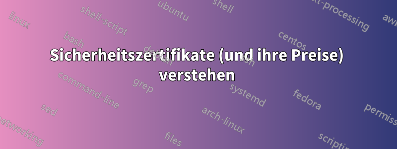 Sicherheitszertifikate (und ihre Preise) verstehen