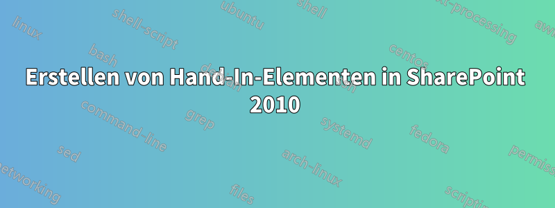 Erstellen von Hand-In-Elementen in SharePoint 2010