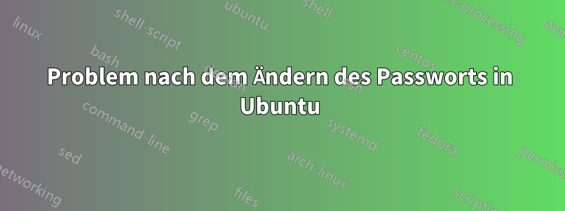 Problem nach dem Ändern des Passworts in Ubuntu