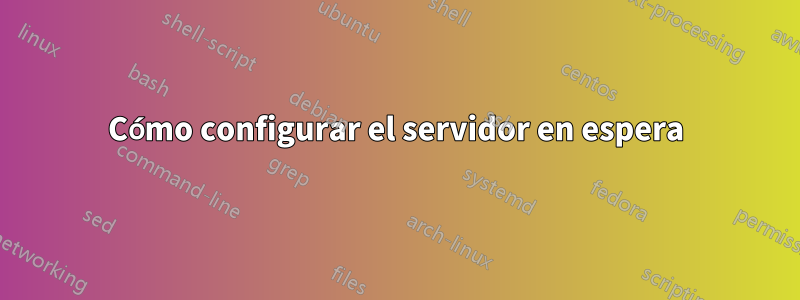 Cómo configurar el servidor en espera