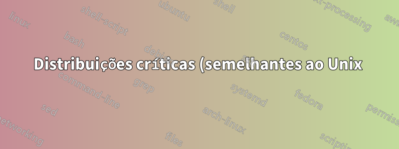 Distribuições críticas (semelhantes ao Unix) para administradores de sistemas que desejam ter experiência com