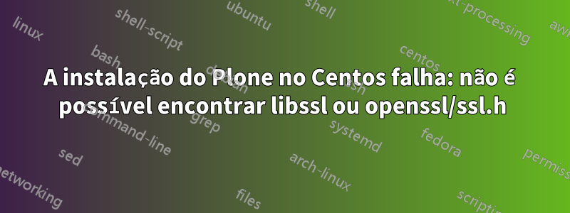 A instalação do Plone no Centos falha: não é possível encontrar libssl ou openssl/ssl.h