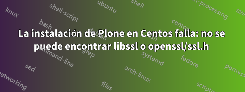 La instalación de Plone en Centos falla: no se puede encontrar libssl o openssl/ssl.h