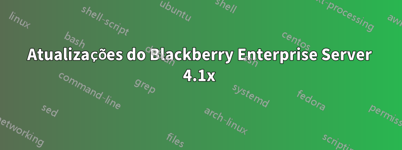 Atualizações do Blackberry Enterprise Server 4.1x