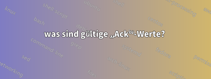 was sind gültige „Ack“-Werte?