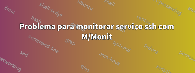 Problema para monitorar serviço ssh com M/Monit