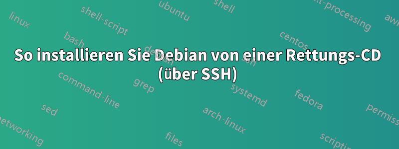 So installieren Sie Debian von einer Rettungs-CD (über SSH)