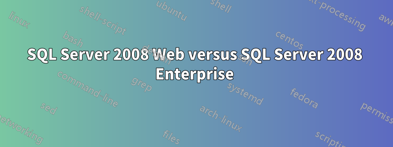 SQL Server 2008 Web versus SQL Server 2008 Enterprise