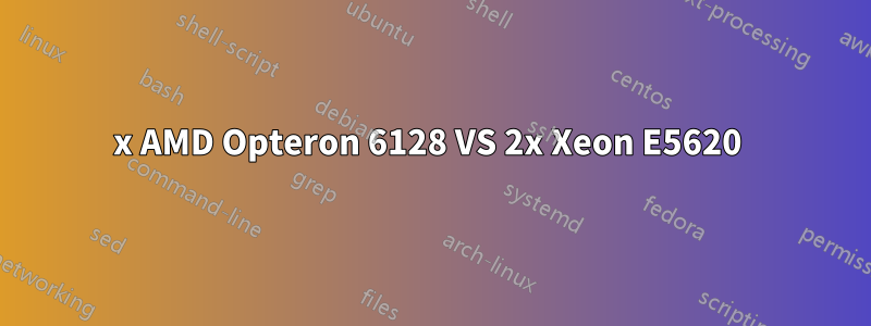 2x AMD Opteron 6128 VS 2x Xeon E5620 