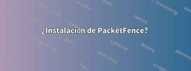 ¿Instalación de PacketFence?