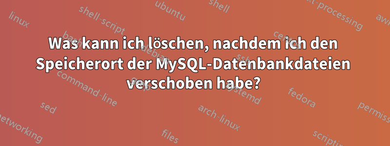 Was kann ich löschen, nachdem ich den Speicherort der MySQL-Datenbankdateien verschoben habe?