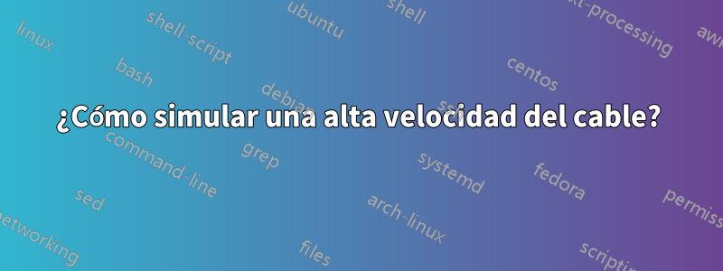 ¿Cómo simular una alta velocidad del cable?