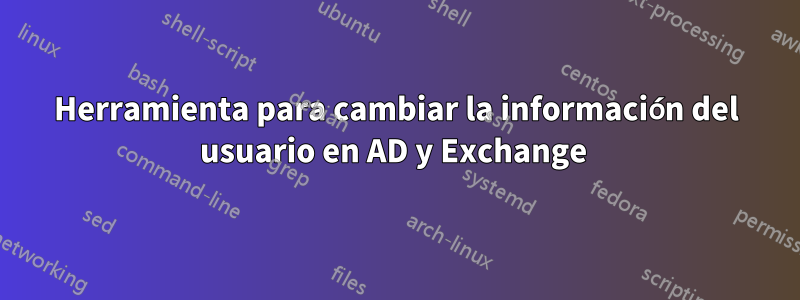 Herramienta para cambiar la información del usuario en AD y Exchange 