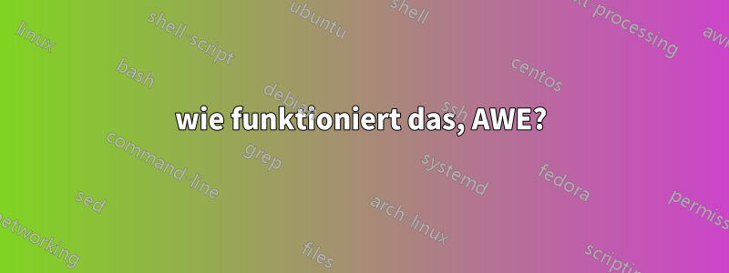 wie funktioniert das, AWE?