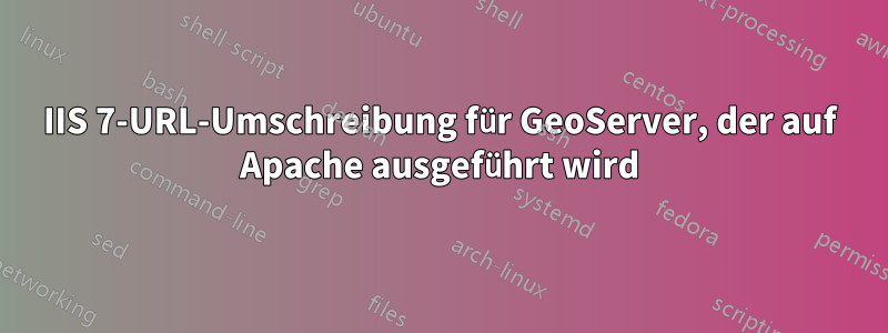 IIS 7-URL-Umschreibung für GeoServer, der auf Apache ausgeführt wird