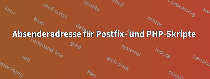 Absenderadresse für Postfix- und PHP-Skripte