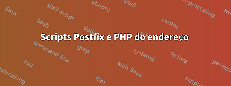 Scripts Postfix e PHP do endereço