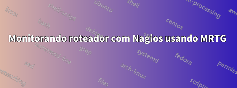 Monitorando roteador com Nagios usando MRTG