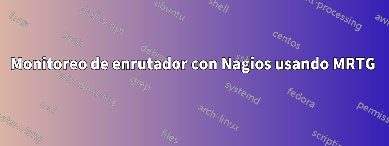 Monitoreo de enrutador con Nagios usando MRTG