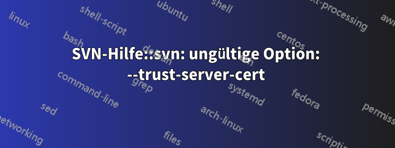 SVN-Hilfe::svn: ungültige Option: --trust-server-cert