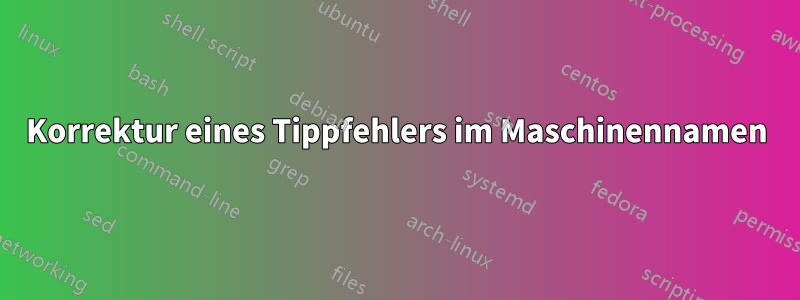 Korrektur eines Tippfehlers im Maschinennamen