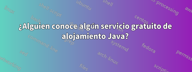 ¿Alguien conoce algún servicio gratuito de alojamiento Java?