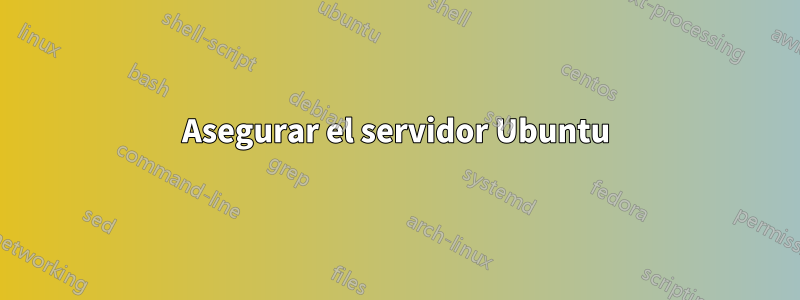 Asegurar el servidor Ubuntu