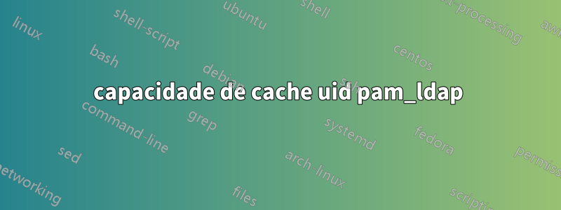 capacidade de cache uid pam_ldap