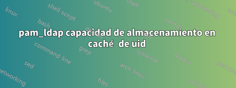 pam_ldap capacidad de almacenamiento en caché de uid