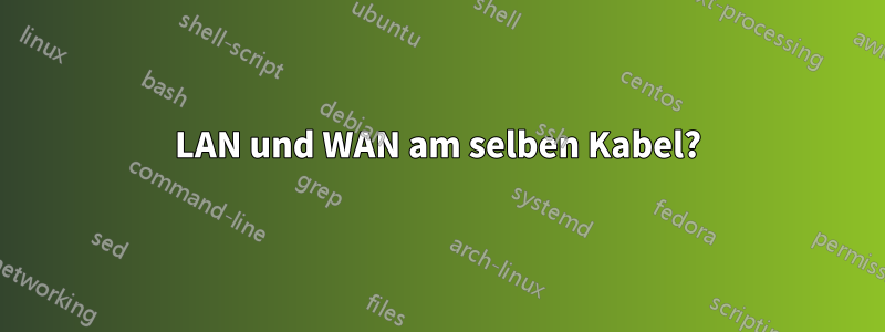 LAN und WAN am selben Kabel?