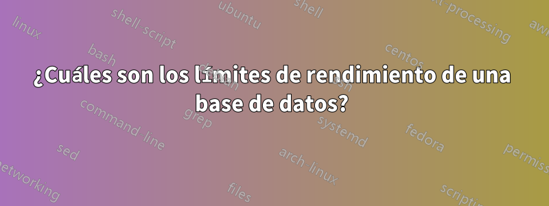 ¿Cuáles son los límites de rendimiento de una base de datos?