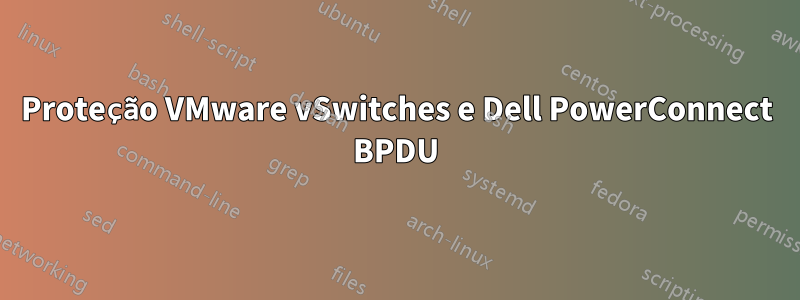 Proteção VMware vSwitches e Dell PowerConnect BPDU