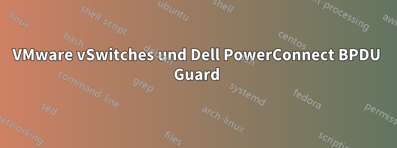 VMware vSwitches und Dell PowerConnect BPDU Guard