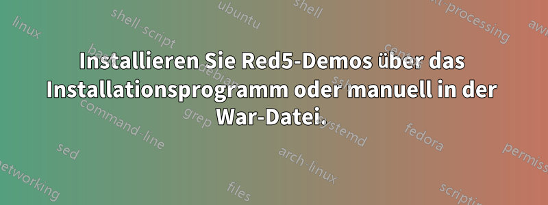 Installieren Sie Red5-Demos über das Installationsprogramm oder manuell in der War-Datei.