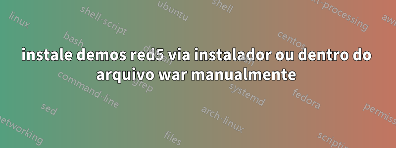 instale demos red5 via instalador ou dentro do arquivo war manualmente