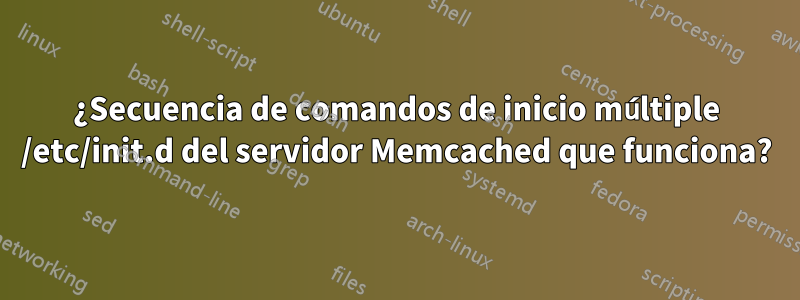 ¿Secuencia de comandos de inicio múltiple /etc/init.d del servidor Memcached que funciona?