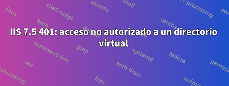 IIS 7.5 401: acceso no autorizado a un directorio virtual