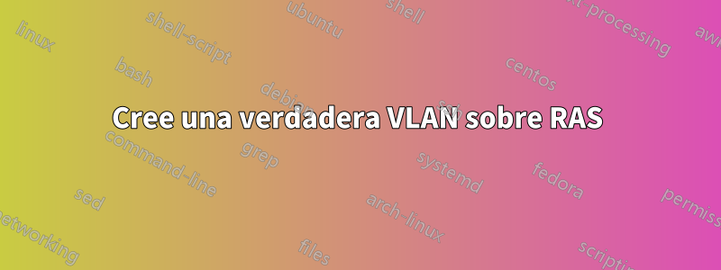 Cree una verdadera VLAN sobre RAS