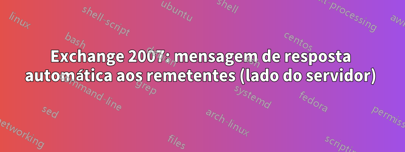 Exchange 2007: mensagem de resposta automática aos remetentes (lado do servidor)