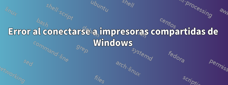 Error al conectarse a impresoras compartidas de Windows