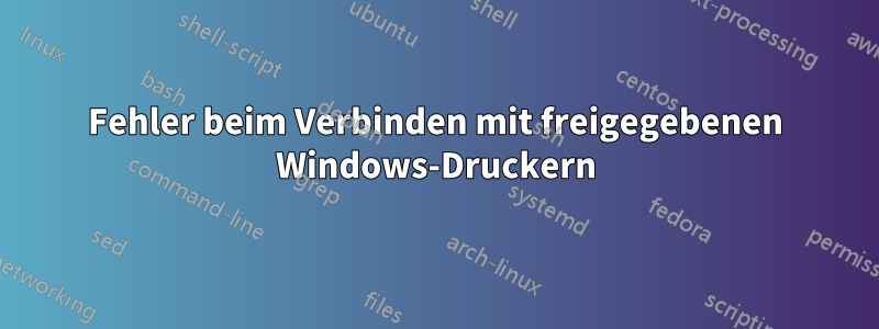 Fehler beim Verbinden mit freigegebenen Windows-Druckern