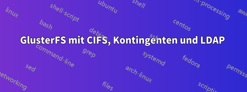 GlusterFS mit CIFS, Kontingenten und LDAP