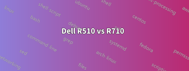 Dell R510 vs R710 