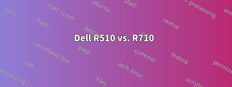 Dell R510 vs. R710 