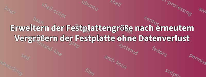 Erweitern der Festplattengröße nach erneutem Vergrößern der Festplatte ohne Datenverlust